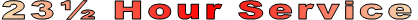 23½ Hour Service